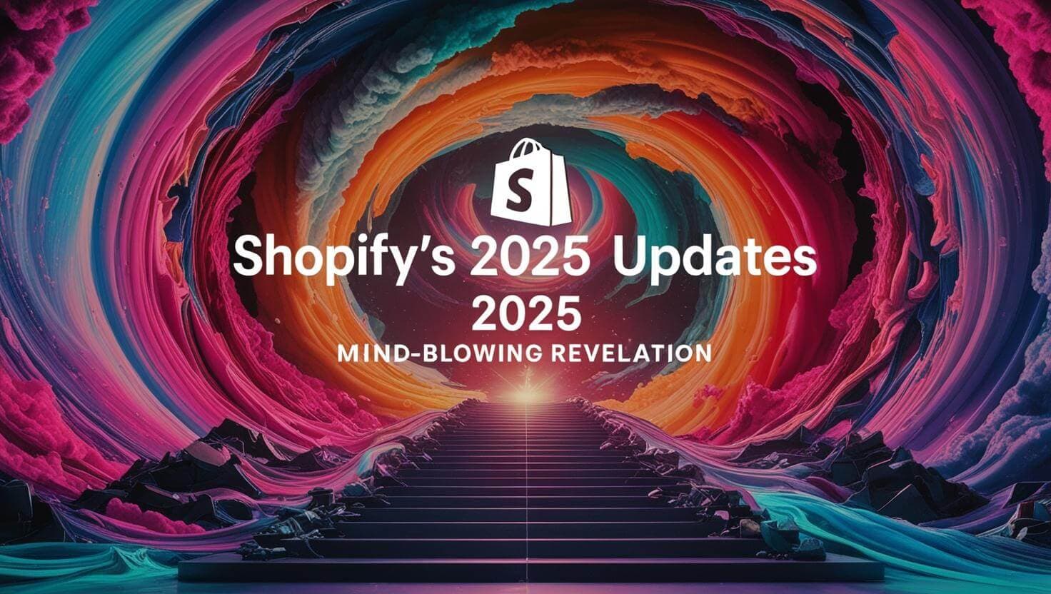 Shopify’s 2025 Updates Just Blew Our Minds